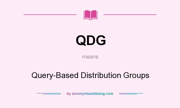 What does QDG mean? It stands for Query-Based Distribution Groups