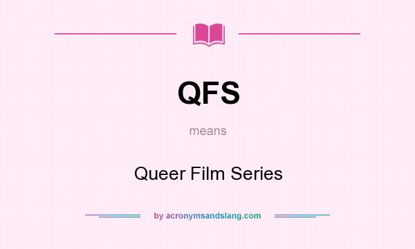 What does QFS mean? It stands for Queer Film Series