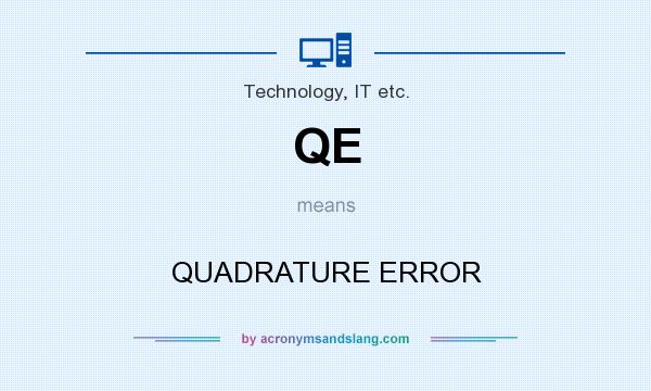 What does QE mean? It stands for QUADRATURE ERROR