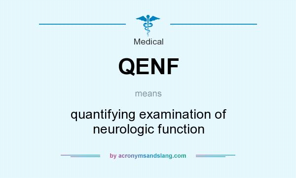 What does QENF mean? It stands for quantifying examination of neurologic function