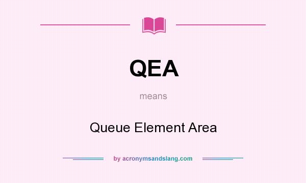 What does QEA mean? It stands for Queue Element Area