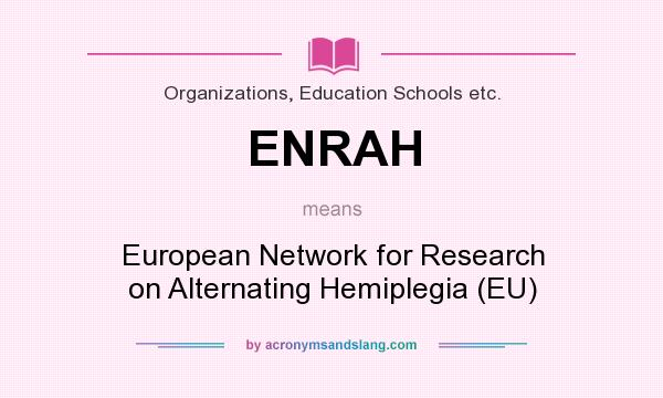 What does ENRAH mean? It stands for European Network for Research on Alternating Hemiplegia (EU)