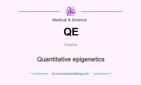 What does QE mean? It stands for Quantitative epigenetics
