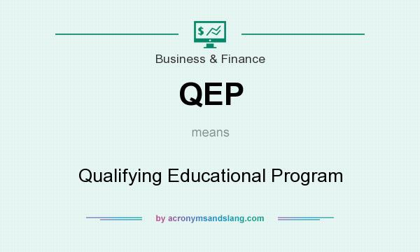 What does QEP mean? It stands for Qualifying Educational Program