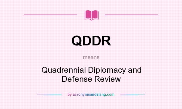 What does QDDR mean? It stands for Quadrennial Diplomacy and Defense Review