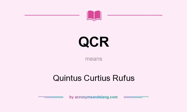 What does QCR mean? It stands for Quintus Curtius Rufus
