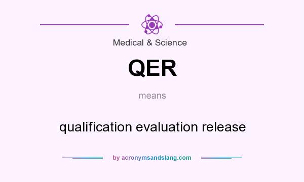What does QER mean? It stands for qualification evaluation release