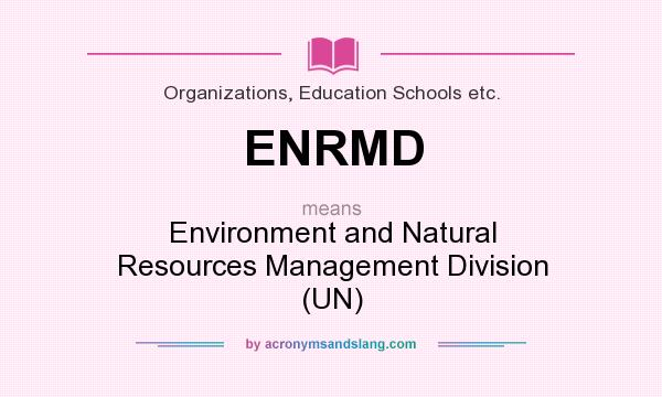 What does ENRMD mean? It stands for Environment and Natural Resources Management Division (UN)