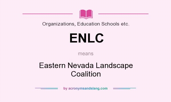 What does ENLC mean? It stands for Eastern Nevada Landscape Coalition