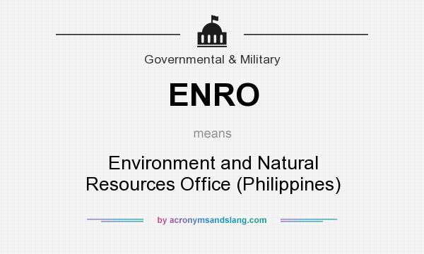 What does ENRO mean? It stands for Environment and Natural Resources Office (Philippines)