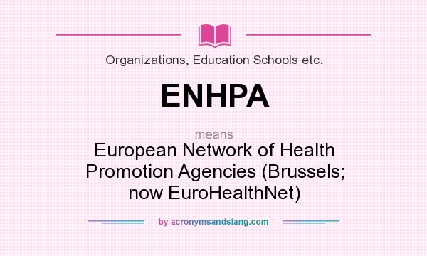 What does ENHPA mean? It stands for European Network of Health Promotion Agencies (Brussels; now EuroHealthNet)