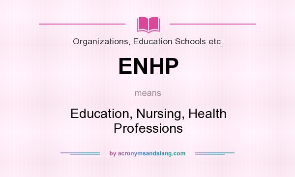 What does ENHP mean? It stands for Education, Nursing, Health Professions
