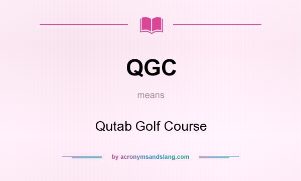 What does QGC mean? It stands for Qutab Golf Course