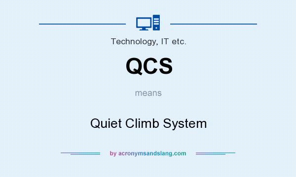 What does QCS mean? It stands for Quiet Climb System