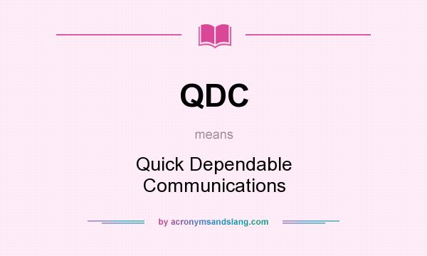 What does QDC mean? It stands for Quick Dependable Communications