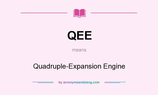What does QEE mean? It stands for Quadruple-Expansion Engine