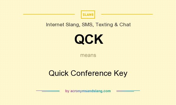 What does QCK mean? It stands for Quick Conference Key