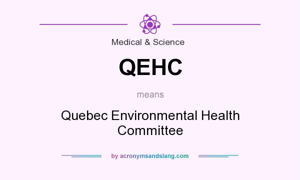 What does QEHC mean? It stands for Quebec Environmental Health Committee
