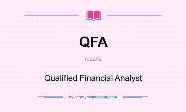 What does QFA mean? It stands for Qualified Financial Analyst
