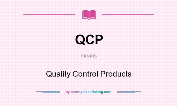 What does QCP mean? It stands for Quality Control Products