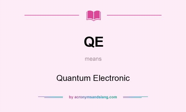 What does QE mean? It stands for Quantum Electronic