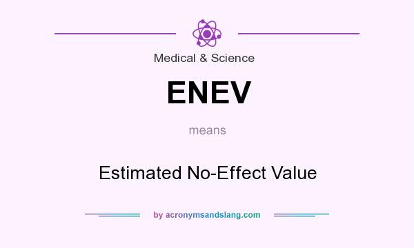 What does ENEV mean? It stands for Estimated No-Effect Value