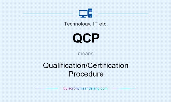What does QCP mean? It stands for Qualification/Certification Procedure