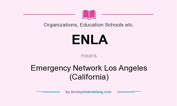 What does ENLA mean? It stands for Emergency Network Los Angeles (California)