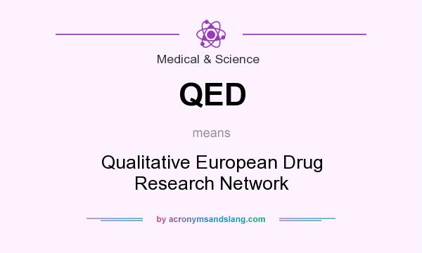 What does QED mean? It stands for Qualitative European Drug Research Network