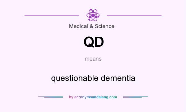 What does QD mean? It stands for questionable dementia