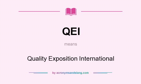 What does QEI mean? It stands for Quality Exposition International