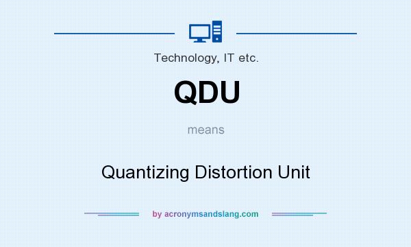 What does QDU mean? It stands for Quantizing Distortion Unit