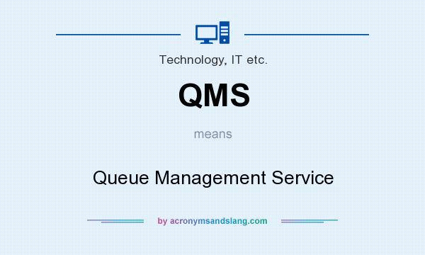 What does QMS mean? It stands for Queue Management Service