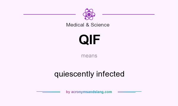 What does QIF mean? It stands for quiescently infected