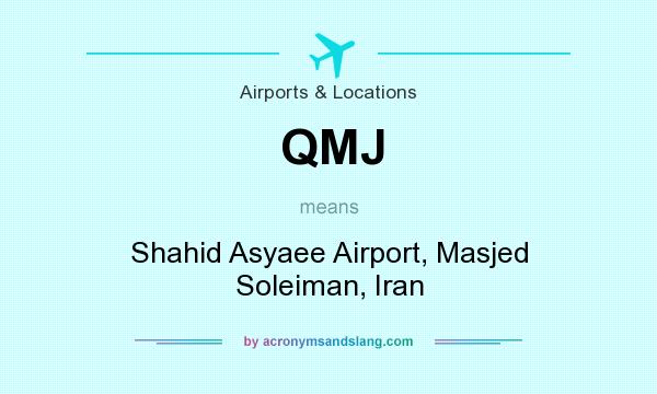 What does QMJ mean? It stands for Shahid Asyaee Airport, Masjed Soleiman, Iran