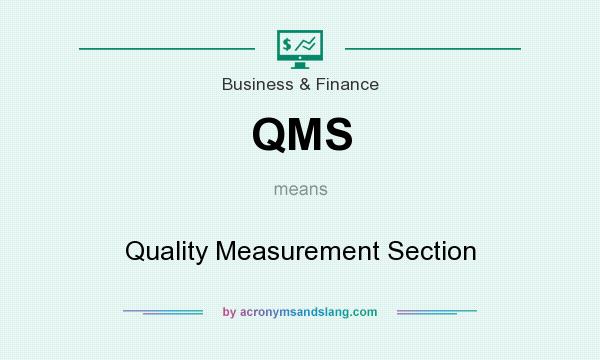 What does QMS mean? It stands for Quality Measurement Section