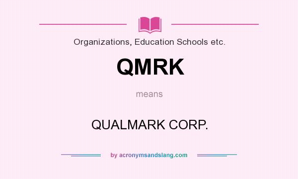 What does QMRK mean? It stands for QUALMARK CORP.