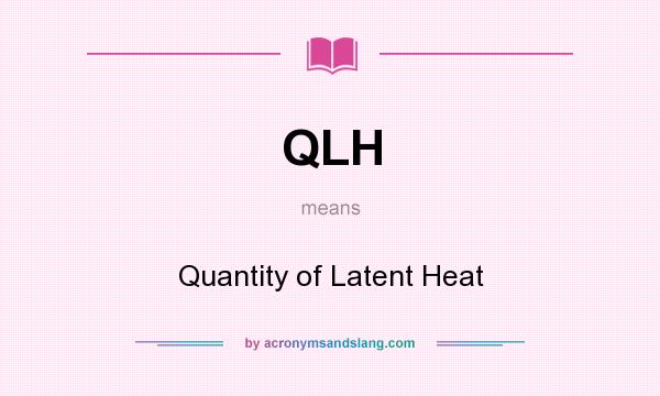 What does QLH mean? It stands for Quantity of Latent Heat