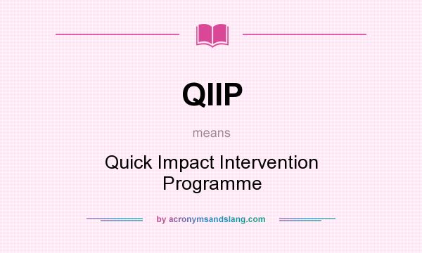 What does QIIP mean? It stands for Quick Impact Intervention Programme