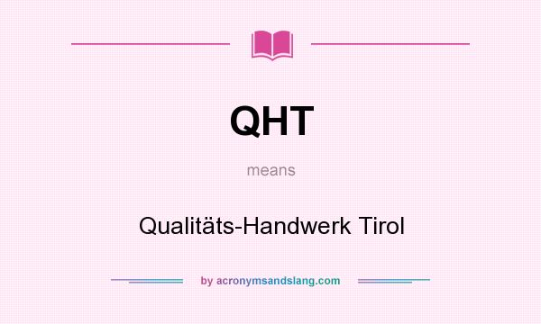 What does QHT mean? It stands for Qualitäts-Handwerk Tirol