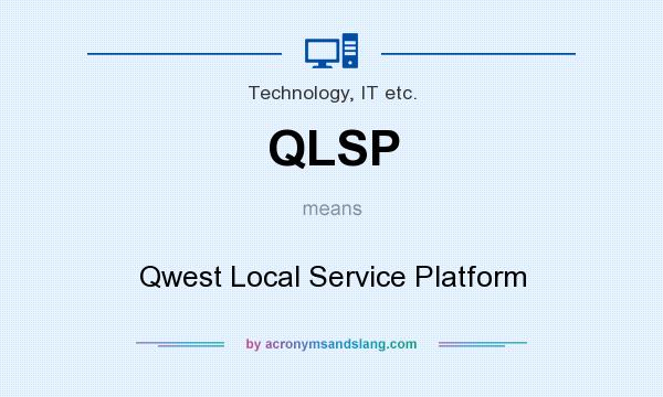 What does QLSP mean? It stands for Qwest Local Service Platform