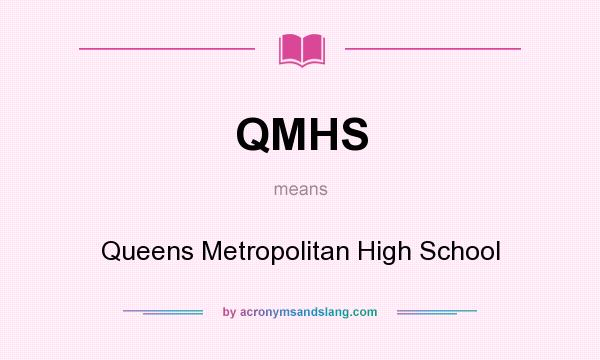What does QMHS mean? It stands for Queens Metropolitan High School