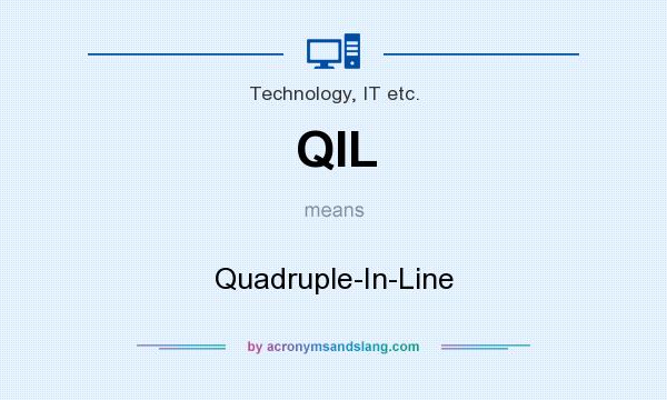 What does QIL mean? It stands for Quadruple-In-Line