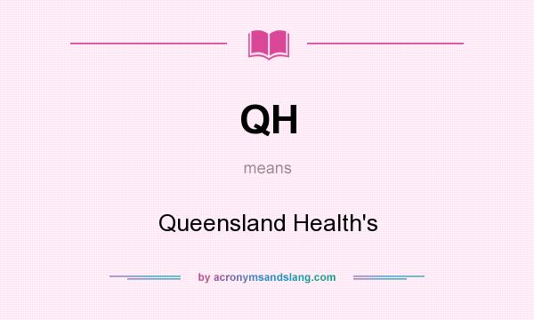 What does QH mean? It stands for Queensland Health`s