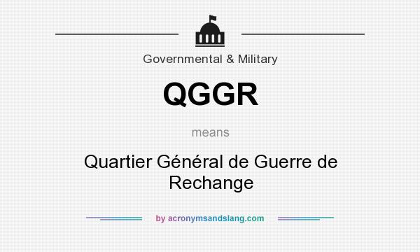 What does QGGR mean? It stands for Quartier Général de Guerre de Rechange