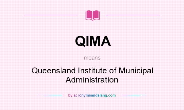 What does QIMA mean? It stands for Queensland Institute of Municipal Administration