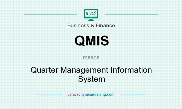 What does QMIS mean? It stands for Quarter Management Information System