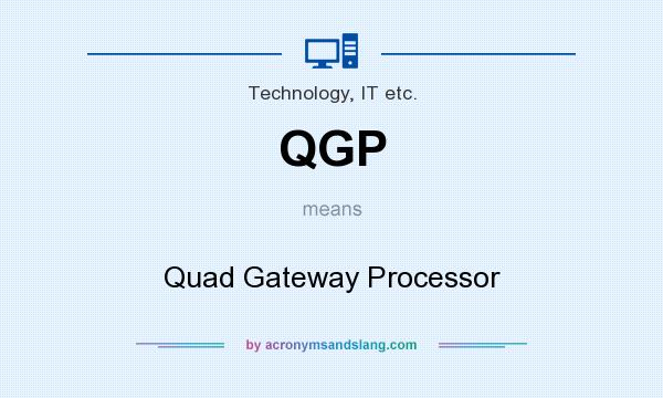 What does QGP mean? It stands for Quad Gateway Processor