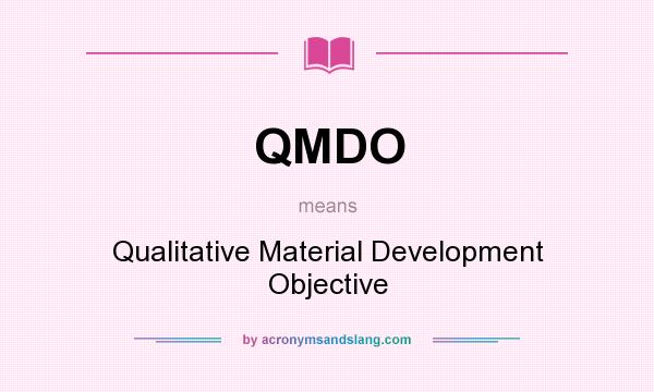 What does QMDO mean? It stands for Qualitative Material Development Objective