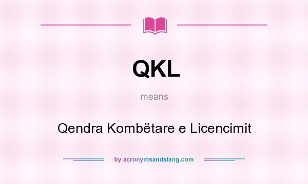 What does QKL mean? It stands for Qendra Kombëtare e Licencimit
